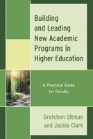 Building and Leading New Academic Programs in Higher Education: A Practical Guide for Faculty 1475866046 Book Cover