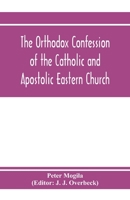 The orthodox confession of the Catholic and Apostolic Eastern Church 9353972728 Book Cover