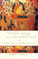 Visible Image of the Invisible God: A Guide to Russian and Byzantine Icons 1640607293 Book Cover