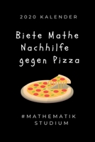2020 KALENDER BIETE MATHE NACHHILFE GEGEN PIZZA #MATHEMATIK STUDIUM: A5 Geschenkbuch ERFOLGSJOURNAL 2020 Mathematik Studium | Notizbuch für ... | Erstes Semester Mathe (German Edition) 1678407704 Book Cover
