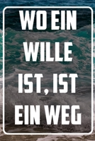 Wo ein Wille ist, ist ein Weg: Terminplaner und Organizer mit Motivations-Spruch | Geschenk für Unternehmer, Entrepreneure, Selbstständige, ... Wochenplaner, Jahresplaner (German Edition) 1713394790 Book Cover