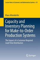 Capacity and Inventory Planning for Make-to-Order Production Systems: The Impact of a Customer Required Lead Time Distribution 3319008420 Book Cover