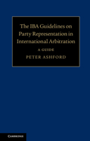 The Iba Guidelines on Party Representation in International Arbitration: A Guide 1108465099 Book Cover