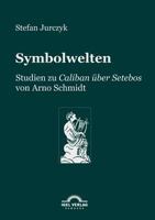 Symbolwelten: Studien Zu Caliban Ber Setebos 3896212281 Book Cover