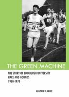 The Green Machine: The Story of Edinburgh University Hare and Hounds 1911311255 Book Cover