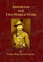 Assyrians and Two World Wars: Assyrians from 1914 to 1945 B08NDR177M Book Cover