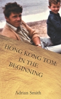Hong Kong Tom: In the Beginning 1093915455 Book Cover