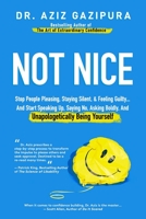 Not Nice: Stop People Pleasing, Staying Silent, & Feeling Guilty... And Start Speaking Up, Saying No, Asking Boldly, And Unapologetically Being Yourself 098897987X Book Cover