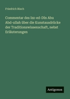 Commentar des Izz-ed-Dîn Abu Abd-ullah über die Kunstausdrücke der Traditionswissenschaft, nebst Erläuterungen (German Edition) 3563195072 Book Cover