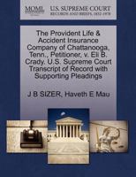 The Provident Life & Accident Insurance Company of Chattanooga, Tenn., Petitioner, v. Eli B. Crady. U.S. Supreme Court Transcript of Record with Supporting Pleadings 1270277766 Book Cover