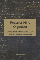 Peace of Mind Organizer: Important Information, Last Words, Wishes and More 1697824919 Book Cover