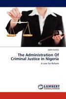The Administration Of Criminal Justice in Nigeria: A case for Reform 3845403314 Book Cover