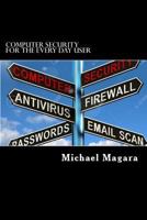 Computer Security for the Every Day User: Every Day Computer Security 1533210926 Book Cover