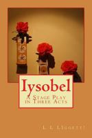 Iysobel: A Stage Play in Three Acts 0692628045 Book Cover