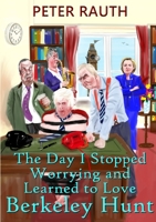 The Day I Stopped Worrying and Learned to Love Berkeley Hunt 0244022550 Book Cover
