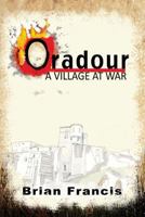 ORADOUR: A Village at War 1499387903 Book Cover