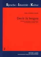 Decir La Lengua: Debates Ideológico-Lingueísticos En Argentina Desde 1837 3631566417 Book Cover