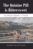 The Quinine Pill is Bittersweet: An African Odyssey - A Novel B0FJ8Y5CJ1 Book Cover