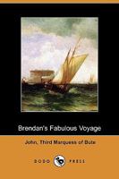 Brendan's Fabulous Voyage: A Lecture delivered on January 19, 1893, before the Scottish Society of Literature and Art 9355893191 Book Cover