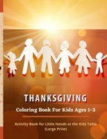 Thanksgiving Coloring Book For Kids Ages 1-3: Activity Book for Little Hands at the Kids Table B08N8VDBRJ Book Cover