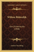 Willem Bilderdijk: Een Dichterstudie (1908) 1167203674 Book Cover