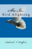 She Is...Bird Alighting 1542965039 Book Cover