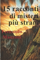 15 racconti di Misteri più STRANI: Casi più CONTROVERSI. Storie SENZA SPIEGAZIONE. Serial killer più SPIETATI. (Italian Edition) B08JB1MWJK Book Cover