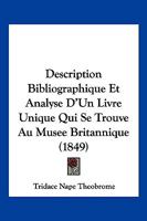 Description Bibliographique Et Analyse D'Un Livre Unique Qui Se Trouve Au Musee Britannique (1849) 1161055614 Book Cover