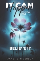 It Can Happen To You Too: Believe It B0DZR5ZTXW Book Cover
