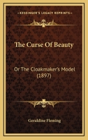 The Curse Of Beauty: Or The Cloakmaker's Model 1165685523 Book Cover