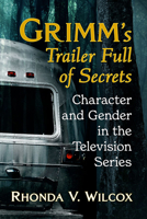 Grimm's Trailer Full of Secrets: Character and Gender in the Television Series 1476683506 Book Cover