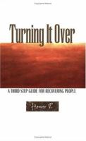 Turning It Over: A Third Step Guide For Recovering People 1568383215 Book Cover