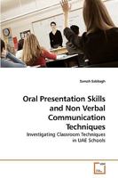 Oral Presentation Skills and Non Verbal Communication Techniques: Investigating Classroom Techniques in UAE Schools 3639231813 Book Cover