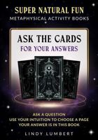 Ask the Cards for Your Answers: ASK A QUESTION. USE YOUR INTUITION TO CHOOSE A PAGE. YOUR ANSWER IS IN THIS BOOK. 0943280184 Book Cover