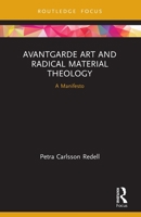 Avantgarde Art and Radical Material Theology: A Manifesto 0367553716 Book Cover