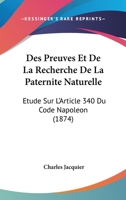 Des Preuves Et De La Recherche De La Paternite Naturelle: Etude Sur L'Article 340 Du Code Napoleon (1874) 2329567596 Book Cover