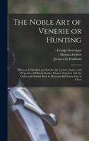 The Noble Art of Venerie or Hunting: Wherein is Handled and Set out the Vertues, Nature, and Properties of Fifteene Sundry Chaces, Together With the Order and Manner How to Hunt and Kill Euery One of  1015179509 Book Cover
