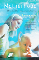 Motherhood: How Should We Care for Our Children? 1741143799 Book Cover