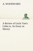 A Review of Uncle Tom's Cabin; Or, an Essay on Slavery 1425519024 Book Cover