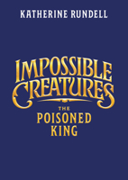 The Poisoned King (Impossible Creatures) 0593809904 Book Cover