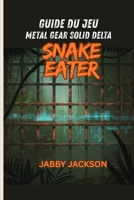 Guide du jeu METAL GEAR SOLID DELTA: Snake Eater (avec captures d'écran du jeu): Un manuel de stratégie complet pour la furtivité, le combat et la ... l'époque de la guerre froide (French Edition) B0FNJN2N1X Book Cover