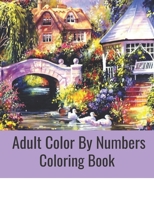 Adult Color By Numbers Coloring Book: Beautiful Adult Color By Number Coloring Book B08KBMLGJT Book Cover