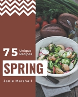 75 Unique Spring Recipes: A Spring Cookbook for Your Gathering B08P4LJ2BV Book Cover