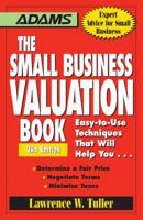 The Small Business Valuation Book: Easy-to-use Techniques That Will Help Youà Determine a Fair Price, Negotiate Terms, Minimize Taxes 1598697668 Book Cover