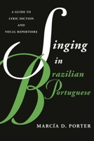 Singing in Brazilian Portuguese: A Guide to Lyric Diction and Vocal Repertoire 0810889021 Book Cover