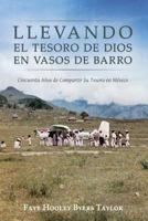 Llevando El Tesoro de Dios En Vasos de Barro: Cincuenta Anos de Compartir Su Tesoro En Mexico 152397933X Book Cover