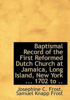 Baptismal Record of the First Reformed Dutch Church at Jamaica, Long Island, New York 1016474016 Book Cover