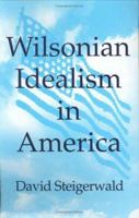 Wilsonian Idealism in America 0801429366 Book Cover