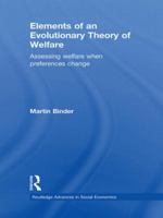 Elements of an Evolutionary Theory of Welfare: Assessing Welfare When Preferences Change 0415562988 Book Cover