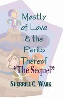 Mostly of Love & the Perils Thereof "The Sequel" 1480048429 Book Cover